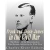 CreateSpace Independent Publishing Platf Frank and Jesse James in the Civil War: The History of the Bushwhackers Who Became Outlaws of the Wild West