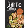 CREATESPACE The Lectin Free Cookbook: Easy,Healthy and Yummy Lectin-Free Recipes to Help You Lose Weight ,Heal Your Gut and Create a healthy, balanced and delicious life - for you and your family