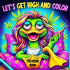 Tone Temptress Lets Get High and Color Coloring Book: A Psychedelic Funny Relaxation Cannabis-Themed Cartoon for Adults Featuring Trippy Characters with the Mind of a Stoner