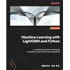 Packt Publishing Machine Learning with LightGBM and Python: A practitioner's guide to developing production-ready machine learning systems