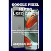 Grayson Devine Google Pixel 10 Pro User Guide (Tascabile)