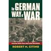 University Press of Kansas The German Way of War: From the Thirty Years' War to the Third Reich