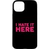 Funny Designs For Introverts Custodia per iPhone 15 Plus I Hate It Here