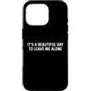 Funny Designs For Introverts Custodia per iPhone 16 Pro It's A Beautiful Day To Leave Me Alone