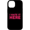 Funny Designs For Introverts Custodia per iPhone 14 I Hate It Here