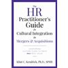 Mergers & Acquisitions Roundtable, LLC The HR Practitioner's Guide to Cultural Integration in Mergers & Acquisitions: Overcoming Culture Clash to Drive M&A Deal Value
