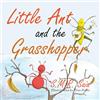 Shelf Space Books Little Ant and the Grasshopper: If You Choose a Job You Love, You Will Never Have to Work a Day in Your Life: Volume 10