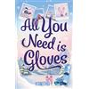 Headline Eternal All You Need Is Gloves: A sweet, spicy and cosy winter sports romance, perfect for the Winter Olympics!