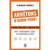 J´AI LU Arretons d´avoir peur ! - la science vous aide a y voir plus clair : sante - environnement - climat: Santé, environnement, climat, flux migratoires et société, la science vous aide à y voir clair