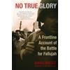 Random House Publishing Group No True Glory: A Frontline Account of the Battle for Fallujah