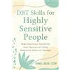 New Harbinger Pubns Inc DBT Skills for Highly Sensitive People: Make Emotional Sensitivity Your Superpower Using Dialectical Behavior Therapy