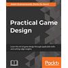 Packt Publishing Practical Game Design: Learn the art of game design through applicable skills and cutting-edge insights