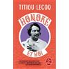 LGF/Le Livre de Poche Honoré et moi: Parce qu'il a réussi sa vie en passant son temps à la rater, Balzac est mon frère