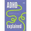 DK ADHD Explained: Your Toolkit to Understanding and Thriving