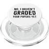 Funny Assistant Professor, Associate Pro No, non ho ancora classificato i tuoi documenti - Professor Humor PopSockets PopGrip per MagSafe