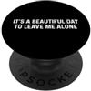 Funny Designs For Introverts It's A Beautiful Day To Leave Me Alone PopSockets PopGrip Adesivo