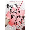 Hodder Children's Books How to Find a Missing Girl: A sapphic YA thriller perfect for fans of A Good Girl's Guide to Murder