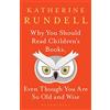 Bloomsbury Why You Should Read Children's Books, Even Though You Are So Old and Wise