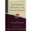 Forgotten Books The Gentile System of the Navajo Indians (Classic Reprint)