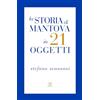Tre lune La storia di Mantova in 21 oggetti. Cose che raccontano cose