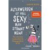 Goldmann Älterwerden ist voll sexy, man stöhnt mehr: Das ultimative Lesekonfetti für Postjugendliche ab 50