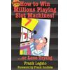 Taylor Trade Publishing How to Win Millions Playing Slot Machines!: ...Or Lose Trying