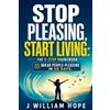 Hope Publishing Stop Pleasing, Start Living: The 5-Step Framework to Break the People-Pleasing Habit and Reclaim Your Time and Energy in 30 Days