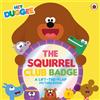 BBC Hey Duggee: The Squirrel Club Badge: A Lift-the-Flap Picture Book