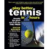 McGraw-Hill Education Play Better Tennis in Two Hours: Simplify the Game and Play Like the Pros