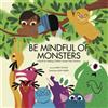 Bumble Press Be Mindful of Monsters: A Book for Helping Children Accept Their Emotions