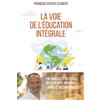 Artège La voie de l'éducation intégrale: En famille et à l'école : des enfants heureux, libres et responsables