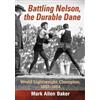 McFarland Battling Nelson, the Durable Dane: World Lightweight Champion, 1882-1954