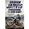 Weidenfeld & Nicolson Conquering the Iron Giant: The Life and Extreme Times of an Off-road Motorcyclist