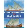Bloomsbury Byzantine Warship vs Arab Warship: 7th-11th centuries