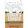 Troy B. Stevenson Coach's Corner: Winning at Work: Professional and Career Development Advice Scored from Coaching Youth Sports