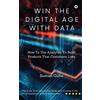 Notion Press Win The Digital Age with Data: How To Use Analytics To Build Products That Customers Love