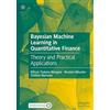 MACMILLAN Bayesian Machine Learning in Quantitative Finance: Theory and Practical Applications