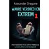 Ganesh Media Wahre Verbrechen Extrem 1: Die krassesten True Crime-Fälle aus London, Wien und Budapest