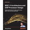 Packt Publishing RISC-V Architecture and DSP Processor Design: Design and implement a high-performance RISC-V DSP core from ISA to SoC
