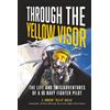 BVR Productions Through the Yellow Visor: The Life and (Mis)Adventures of a US Navy Fighter Pilot