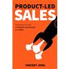 Vincent Jong Product-Led Sales: Combining the best of Product-Led Growth and Sales