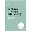 Questions About Me Tell Me Your Life Story, Dad: A Father's Guided Journal and Memory Keepsake Book