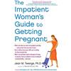 Atria The Impatient Woman's Guide to Getting Pregnant