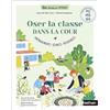 Nathan Oser la classe dans la cour PS MS GS: Aménagements, séances, ressources