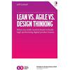 Sense and Respond Press Lean vs. Agile vs. Design Thinking: What You Really Need to Know to Build High-Performing Digital Product Teams