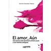 GRAMA EDICIONES El amor, aún: Una lectura del Seminario 20 de Lacan y sus fuentes antiguas