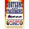 THOMAS DUNNE BOOKS Shotguns and Stagecoaches: The Brave Men Who Rode for Wells Fargo in the Wild West