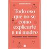 Plan B (Ediciones B) Todo eso que no sé cómo explicarle a mi madre: (Poli)amor, sexo y feminismo