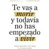 Monteam Editorial Te vas a morir y todavía no has empezado a vivir: 29 principios para vivir mejor (y con más sentido)