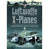 Frontline Books Luftwaffe X-planes: German Experimental Aircraft of World War II